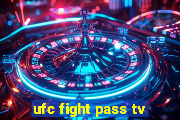 ufc fight pass tv